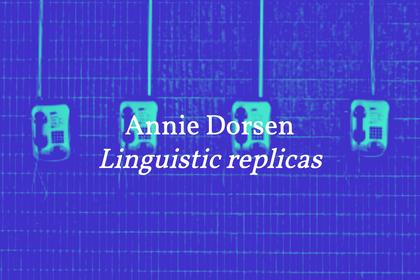 ›Linguistic Replica‹ by Annie Dorsen 